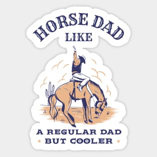 Horse dad, like a regular dad but cooler Sticker